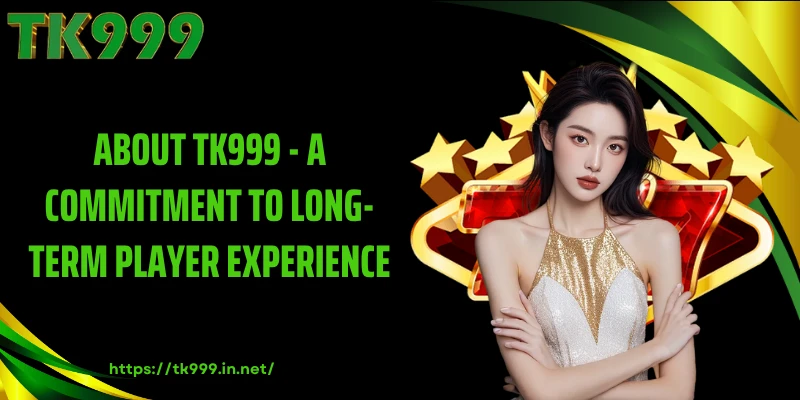 About TK999 - A Commitment to Long-Term Player Experience