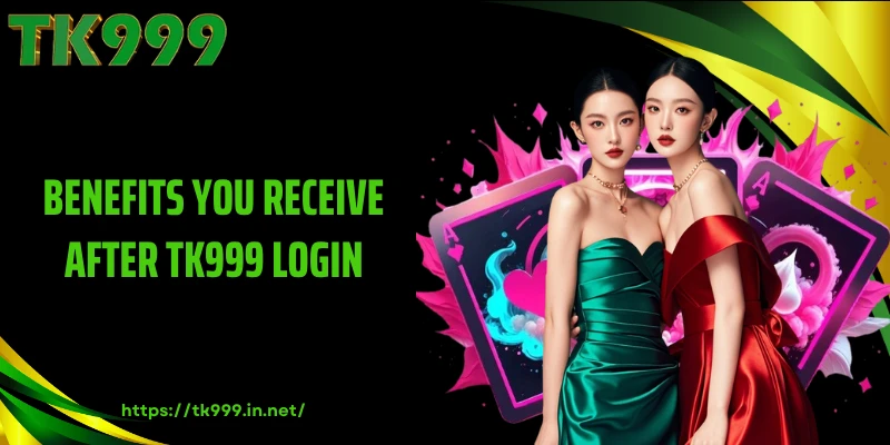 Benefits You Receive After TK999 Login
