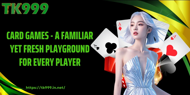 Card Games - A Familiar Yet Fresh Playground for Every Player