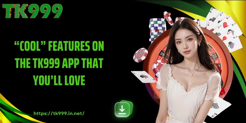 “Cool” Features on the TK999 App That You’ll Love