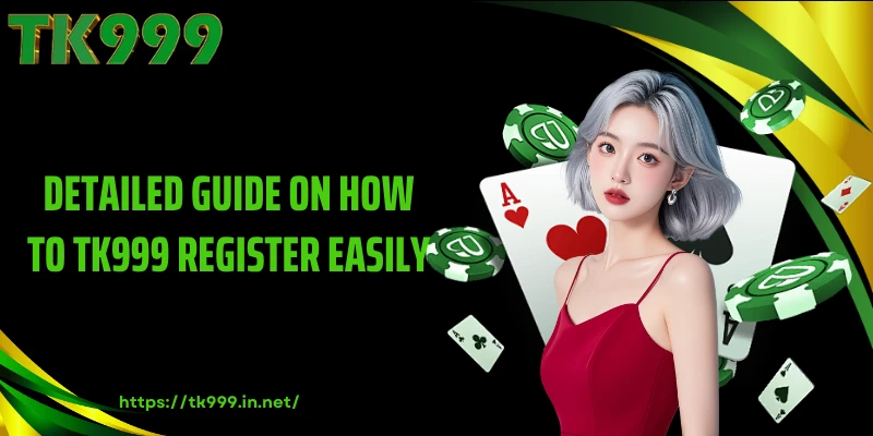 Detailed Guide on How to TK999 Register Easily