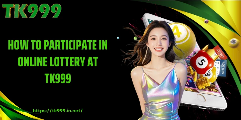 How to Participate in Online Lottery at TK999