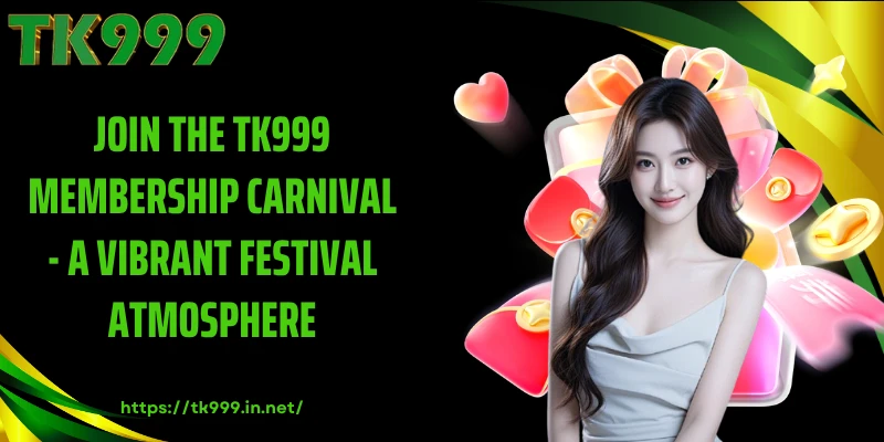 Join the TK999 Membership Carnival - A Vibrant Festival Atmosphere