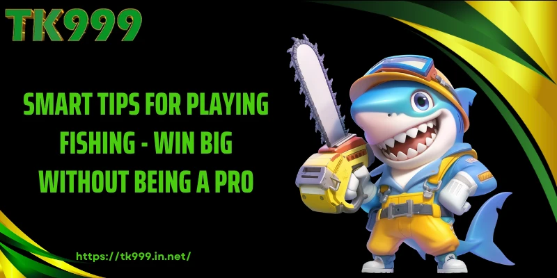 Smart Tips for Playing Fishing - Win Big Without Being a Pro