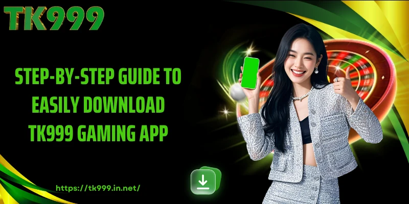 Step-by-Step Guide to Easily Download TK999 Gaming App