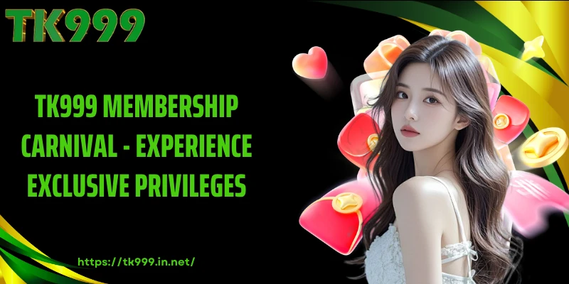 TK999 Membership Carnival - Experience Exclusive Privileges